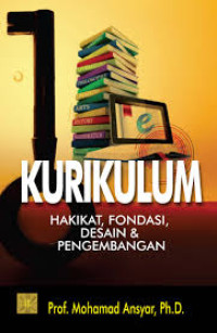Image of Kurikulum : Hakikat, fondasi, desain & pengembangan